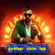 sonhar com lua jogo do bicho